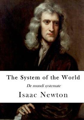 The System of the World: De mundi systemate by Isaac Newton