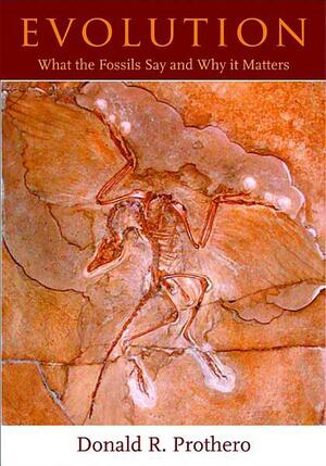 Evolution: What the Fossils Say and Why it Matters by Donald R. Prothero, Michael Shermer