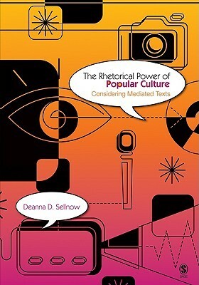 The Rhetorical Power of Popular Culture: Considering Mediated Texts by Deanna D. Sellnow