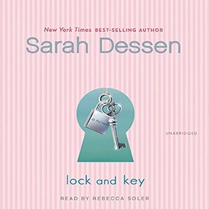 Lock and Key by Sarah Dessen, Rebecca Soler