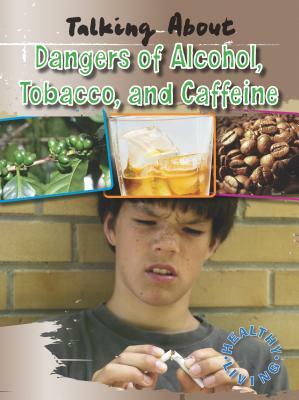Talking about the Dangers of Alcohol, Tobacco, and Caffeine by Elaine Horsfield, Alan Horsfield