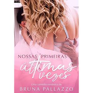 Nossas Primeiras Últimas Vezes by Bruna Pallazzo, Bruna Pallazzo