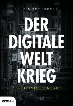 Der digitale Weltkrieg, den keiner bemerkt by Huib Modderkolk