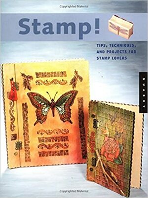 Stamp!: Tips, Techniques, and Projects for Stamp Lovers by Sharilyn Miller, Betty Auth