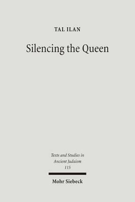 Silencing the Queen: The Literary Histories of Shelamzion and Other Jewish Women by Tal Ilan