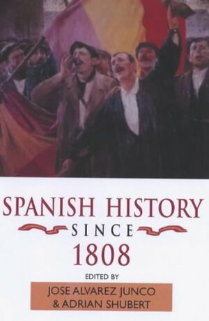 Spanish History Since 1808 by Adrian Shubert