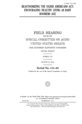 Reauthorizing the Older Americans Act: encouraging healthy living as baby boomers age by United States Congress, United States Senate, Special Committee on Aging (senate)