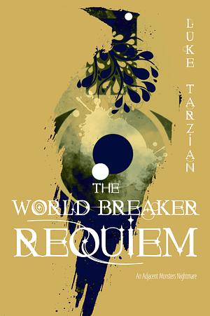 The World Breaker Requiem by Luke Tarzian