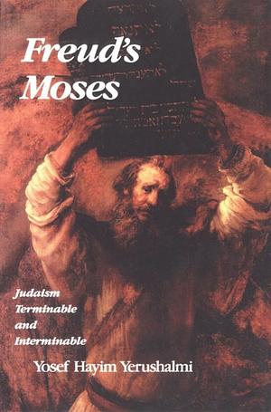 Freud's Moses: Judaism Terminable and Interminable by Yosef Hayim Yerushalmi