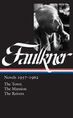 Faulkner Novels 1957-1962 (Loa #112): The Town / The Mansion / The Reivers by William Faulkner