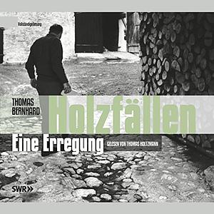 Holzfällen. Eine Erregung by Thomas Bernhard