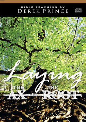 Laying the Ax to the Root by Derek Prince