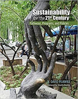 Sustainability for the 21st Century: Pathways, Programs, and Policies by K. David Pijawka