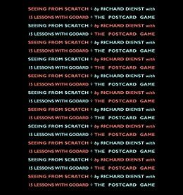 Seeing from Scratch: Fifteen Lessons with Godard: with The Postcard Game by Richard Dienst