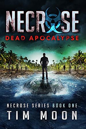 Necrose Beginnings: A Necrose Series Collection of Books One and Two by Tim Moon, Tim Moon