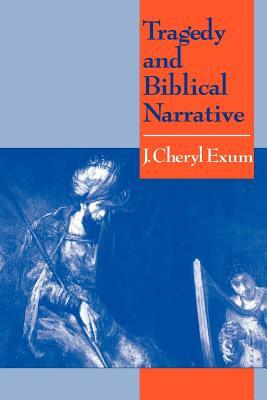 Tragedy and Biblical Narrative by J. Cheryl Exum