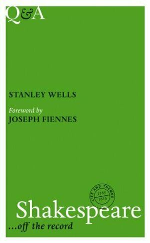 Shakespeare: Off the Record by Stanley Wells