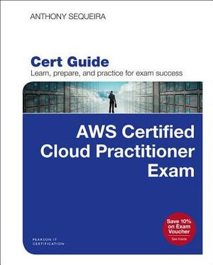 Aws Certified Cloud Practitioner (Clf-C01) Cert Guide by Anthony Sequeira