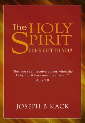 The Holy Spirit: God's Gift For You by Joseph B. Kack