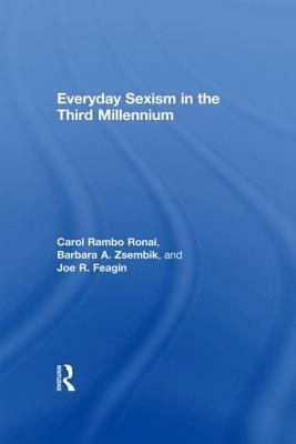 Everyday Sexism in the Third Millennium by Carol Rambo Ronai, Joe R. Feagin, Barbara A. Zsembik