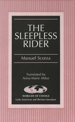 The Sleepless Rider: Translated by Anna-Marie Aldaz by Manuel Scorza