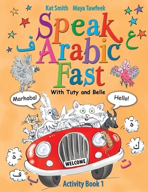 Speak Arabic Fast - Activity Book 1 by Maya Tawfeek, Kat Smith