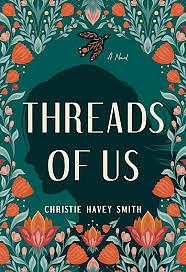 Threads of Us: A Novel by Christie Havey Smith