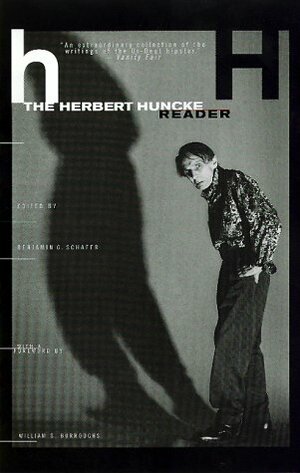 The Herbert Huncke Reader by Benjamin G. Schafer, Herbert E. Huncke