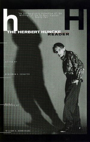 The Herbert Huncke Reader by Herbert E. Huncke, Benjamin G. Schafer