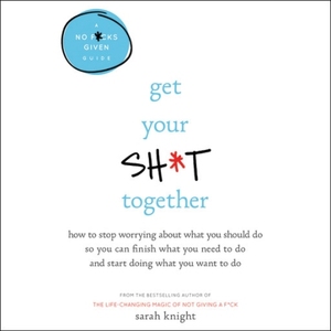 Get Your Sh*t Together by Sarah Knight