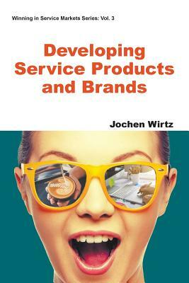 Developing Service Products and Brands by Jochen Wirtz