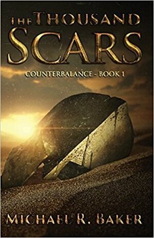 The Thousand Scars (Counterbalance: Volume One) by Michael R. Baker