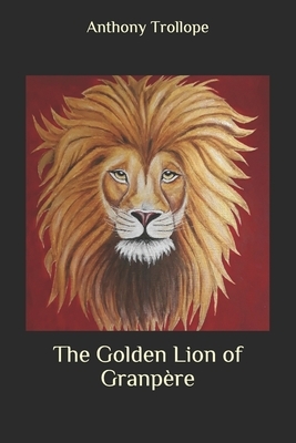 The Golden Lion of Granpère by Anthony Trollope