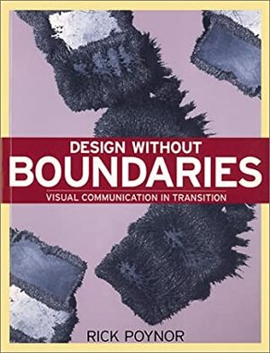 Design Without Boundaries: Visual Communication in Transition by Rick Poynor