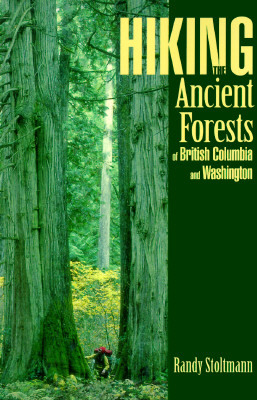Hiking the Ancient Forests of British Columbia and Washington by Randy Stoltmann