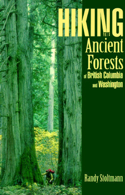Hiking the Ancient Forests of British Columbia and Washington by Randy Stoltmann