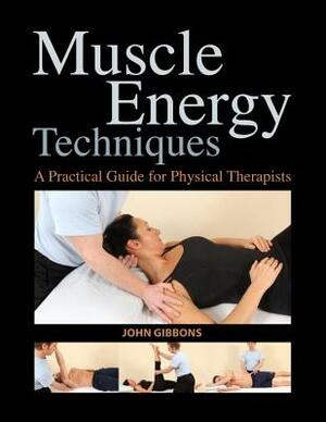 Muscle Energy Techniques: A Practical Guide for Physical Therapists by John Gibbons