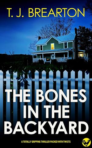 The Bones in the Backyard by T.J. Brearton