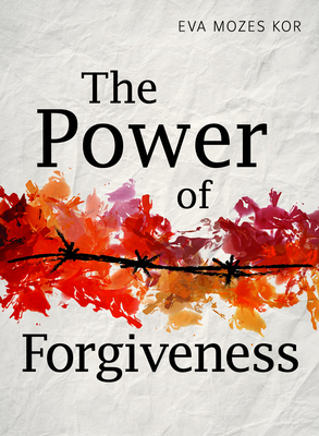 The Power of Forgiveness by Eva Mozes Kor