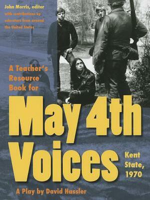 A Teacher's Resource Book for May 4th Voices: Kent State, 1970 by John Morris