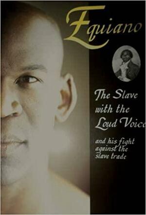 Equiano: The Slave with the Loud Voice and His Fight Against the Slave Trade by Robert Hume