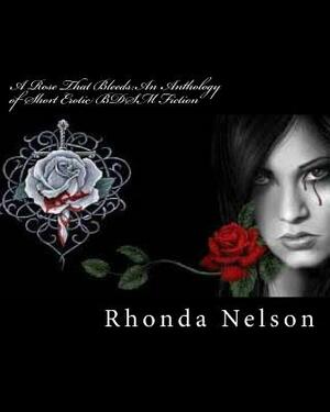 A Rose That Bleeds: An Anthology of Short Erotic BDSM Fiction LP by Rhonda Nelson