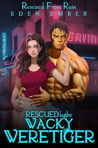 Rescued by the Wacky Weretiger by Eden Ember