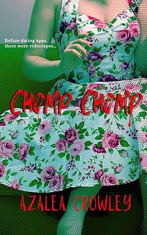 Chomp Chomp: A Horror Romance by Azalea Crowley