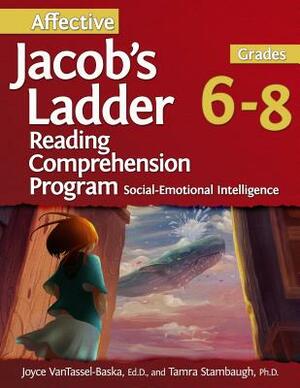 Affective Jacob's Ladder Reading Comprehension Program (Grades 6-8): Social-Emotional Intelligence by Joyce Vantassel-Baska, Tamra Stambaugh