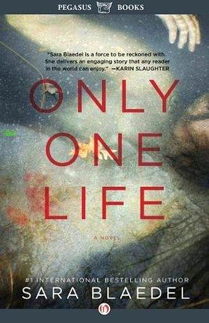 Only One Life by Sara Blaedel, Sara Blaedel