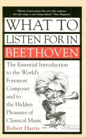 What to Listen for in Beethoven by Robert Harris