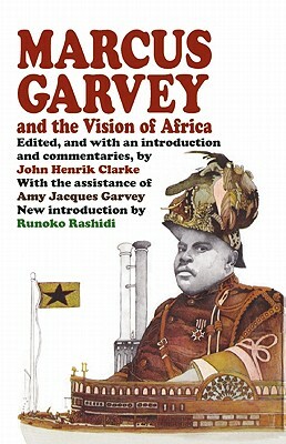 Marcus Garvey and the Vision of Africa by John Henrik Clarke