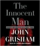 The Innocent Man: Murder and Injustice in a Small Town by John Grisham