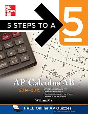 5 Steps to a 5 AP Calculus AB, 2014-2015 Edition by William Ma